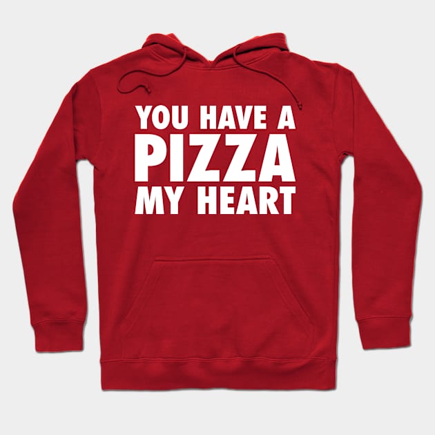 You Have A Pizza My Heart Hoodie by zubiacreative